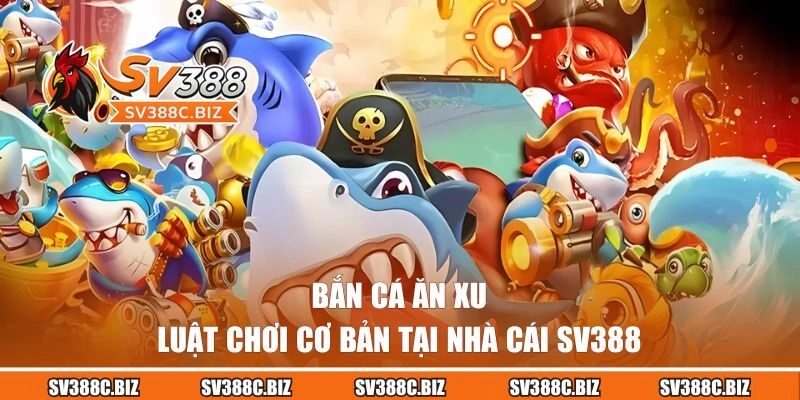 Luật chơi bắn cá cơ bản