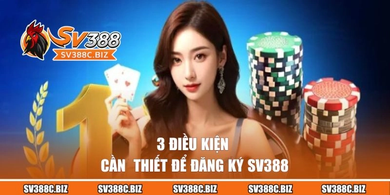 3 điều kiện cần thiết để đăng ký SV388