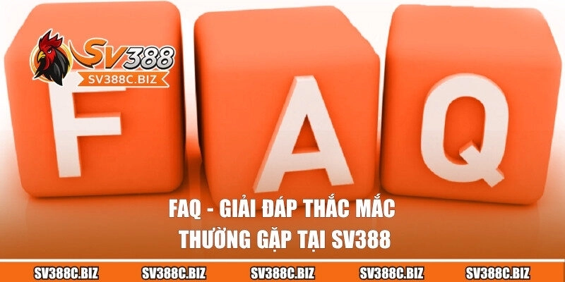 FAQ - giải đáp thắc mắc thường gặp tại SV388