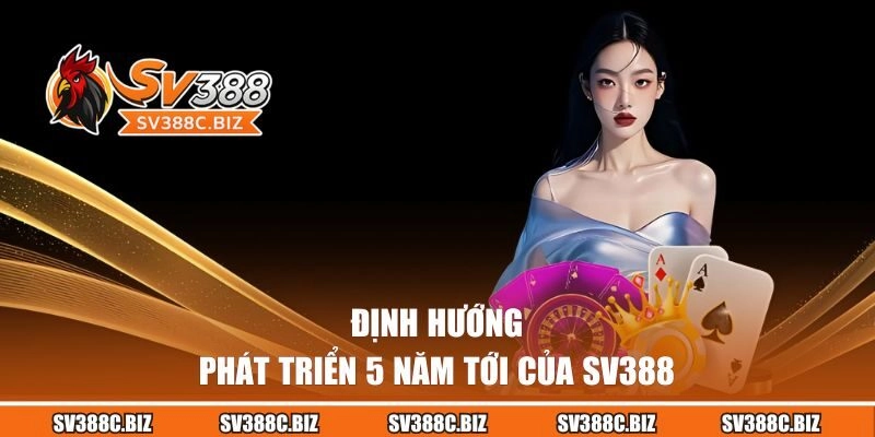 Định hướng phát triển 5 năm tới của SV388