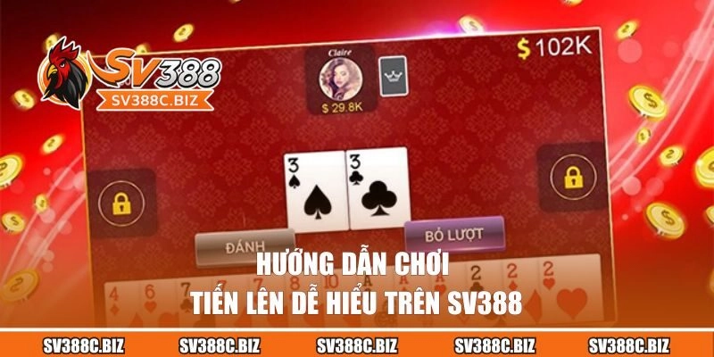 Hướng dẫn chơi tiến lên dễ hiểu trên SV388