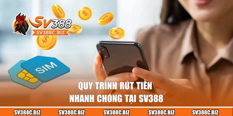 Quy trình rút tiền nhanh chóng tại SV388