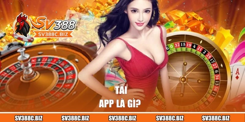 Tải app SV388 là gì?