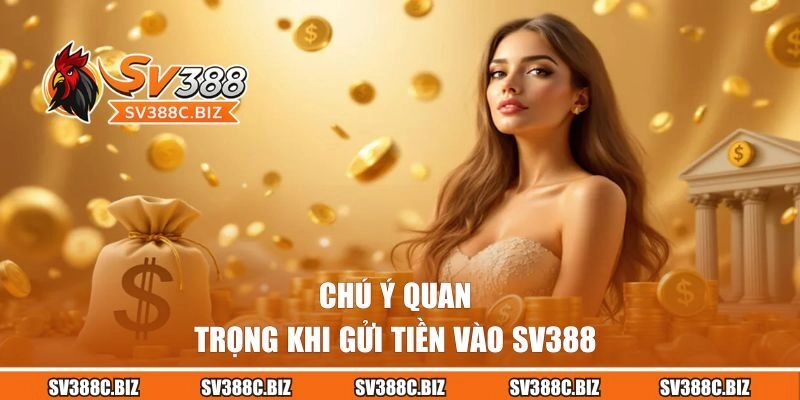 Chú ý quan trọng khi gửi tiền vào SV388