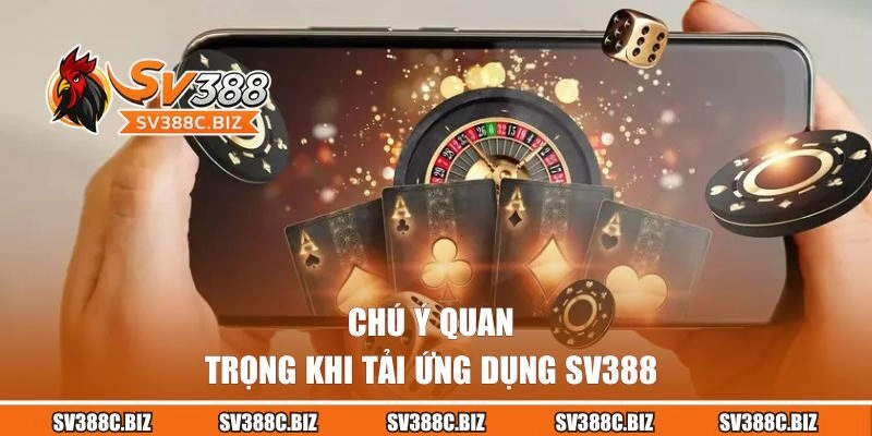 Chú ý quan trọng khi tải ứng dụng SV388