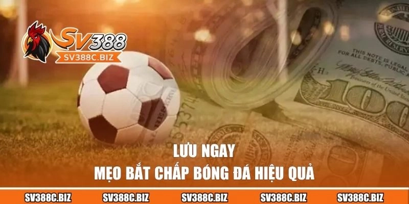 Lưu ngay mẹo bắt chấp bóng đá hiệu quả