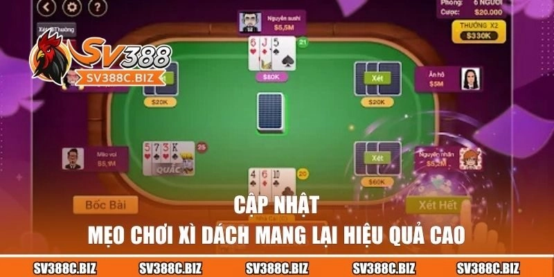 Cập nhật mẹo chơi Xì Dách mang lại hiệu quả cao