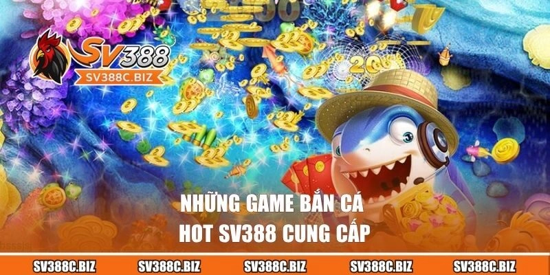 Những game bắn cá hot SV388 cung cấp