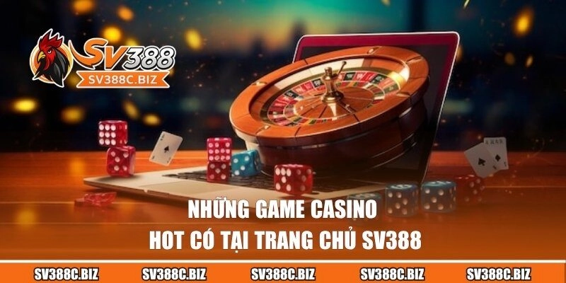 Những game Casino hot có tại trang chủ SV388