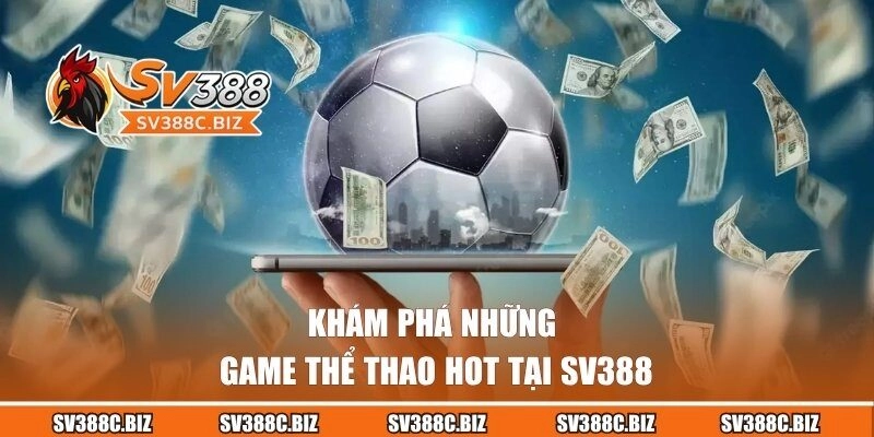 Khám phá những game thể thao hot tại SV388