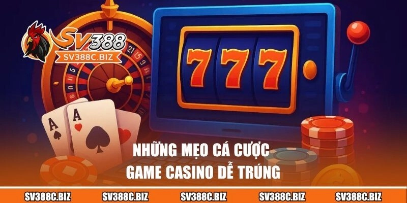 Những mẹo cá cược game Casino dễ trúng