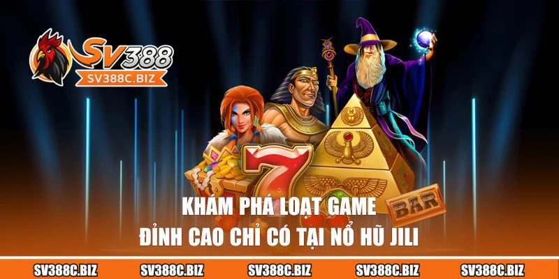 Top 3 game nổ hũ hot nhất sảnh JILI