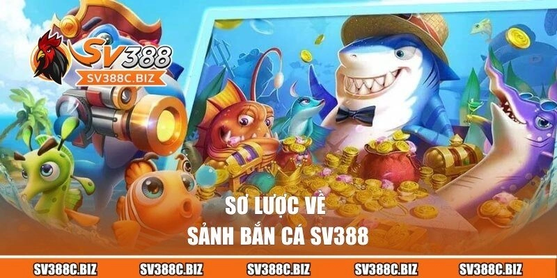 Sơ lược về sảnh bắn cá SV388
