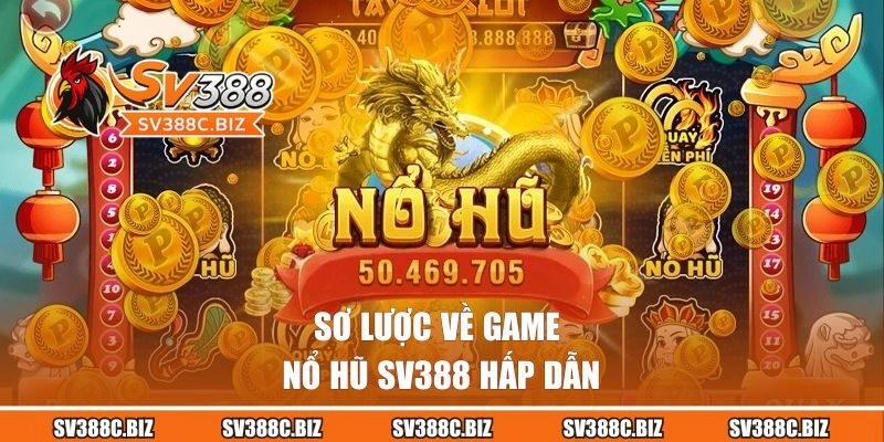 Sơ lược về game nổ hũ SV388 hấp dẫn