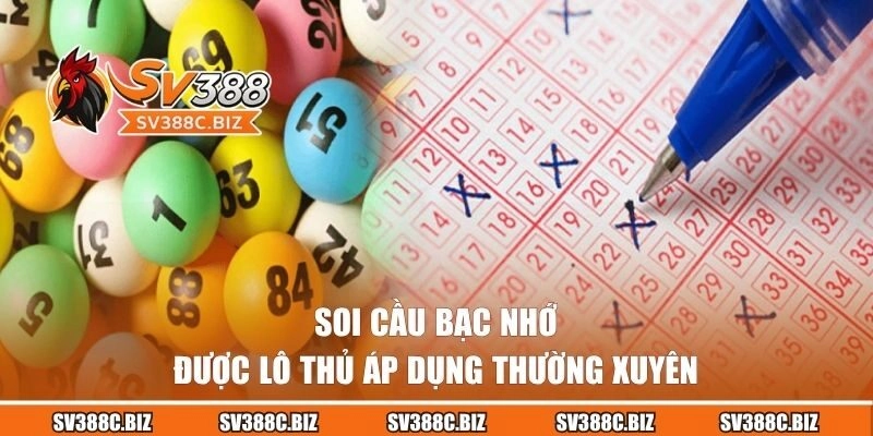 Soi cầu bạc nhớ được lô thủ áp dụng thường xuyên