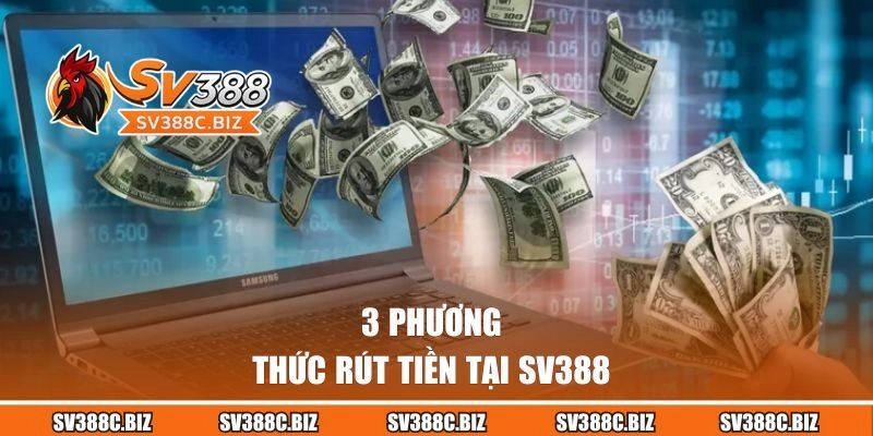 3 phương thức rút tiền tại SV388
