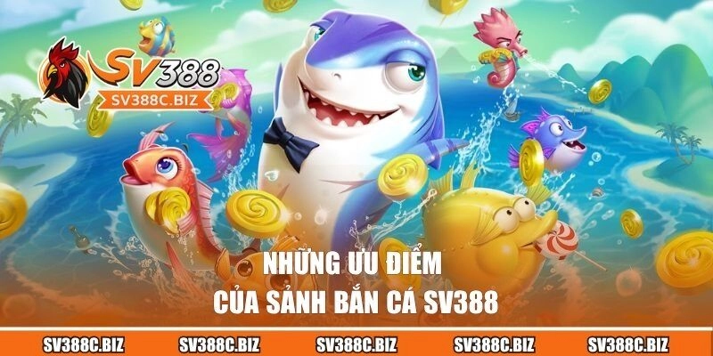 Những ưu điểm của sảnh bắn cá SV388