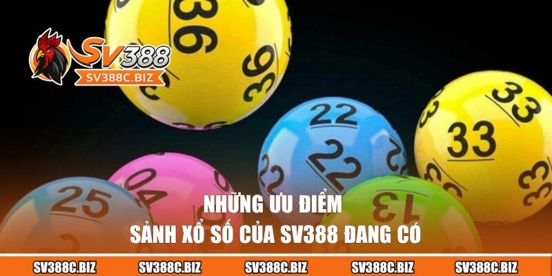 Những ưu điểm sảnh xổ số của SV388 đang có