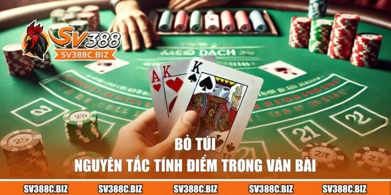 Bỏ túi nguyên tắc tính điểm trong ván bài